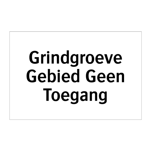 Grindgroeve Gebied Geen Toegang & Grindgroeve Gebied Geen Toegang & Grindgroeve Gebied Geen Toegang