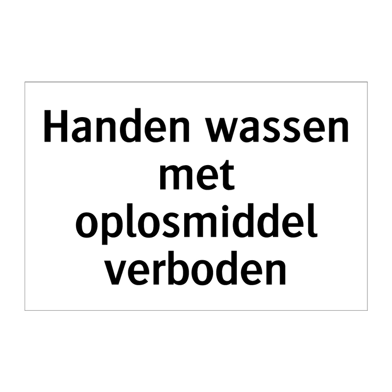 Handen wassen met oplosmiddel verboden & Handen wassen met oplosmiddel verboden