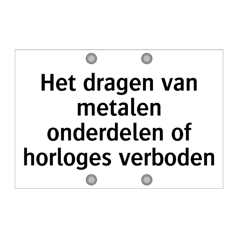 Het dragen van metalen onderdelen of horloges verboden