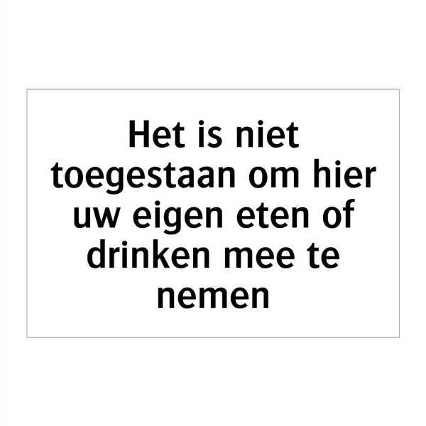 Het is niet toegestaan om hier uw eigen eten of drinken mee te nemen