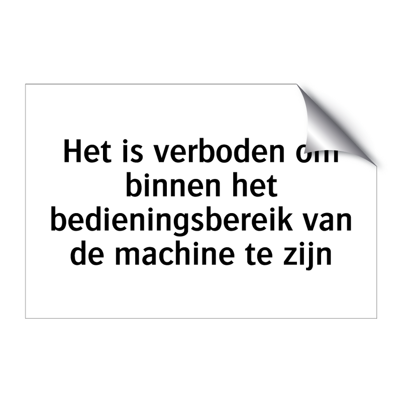 Het is verboden om binnen het bedieningsbereik van de machine te zijn