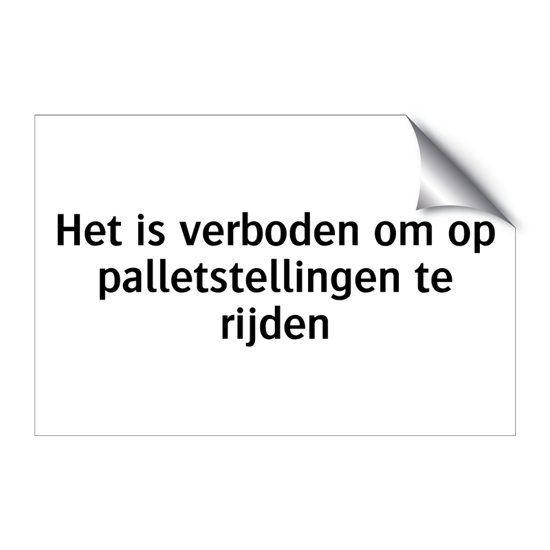 Het is verboden om op palletstellingen te rijden & Het is verboden om op palletstellingen te rijden