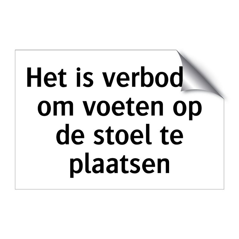 Het is verboden om voeten op de stoel te plaatsen