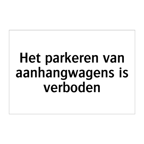 Het parkeren van aanhangwagens is verboden & Het parkeren van aanhangwagens is verboden