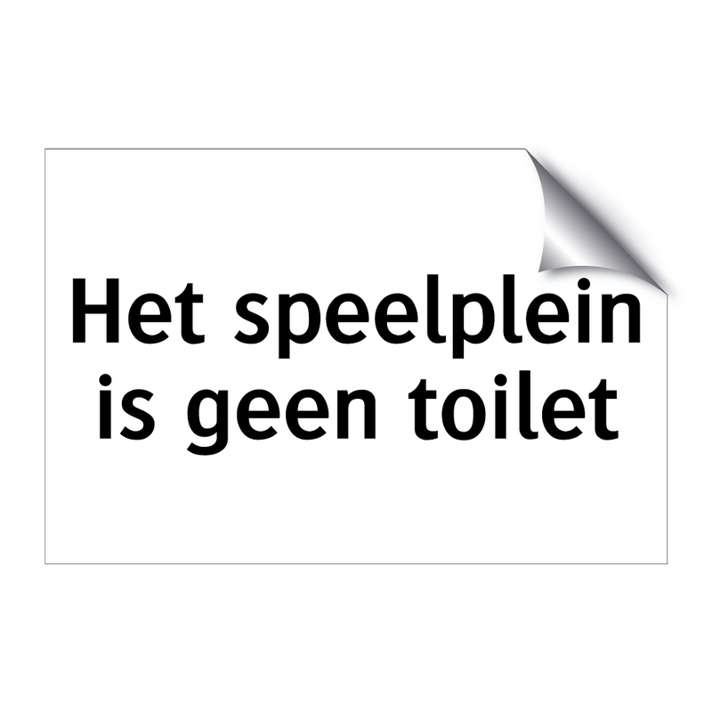 Het speelplein is geen toilet & Het speelplein is geen toilet & Het speelplein is geen toilet