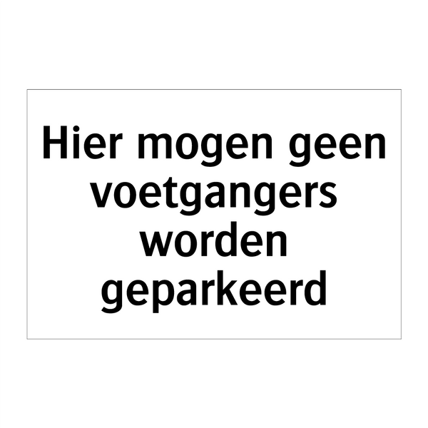 Hier mogen geen voetgangers worden geparkeerd & Hier mogen geen voetgangers worden geparkeerd