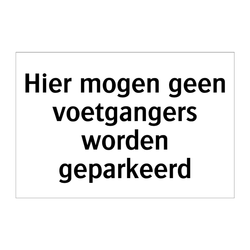 Hier mogen geen voetgangers worden geparkeerd & Hier mogen geen voetgangers worden geparkeerd