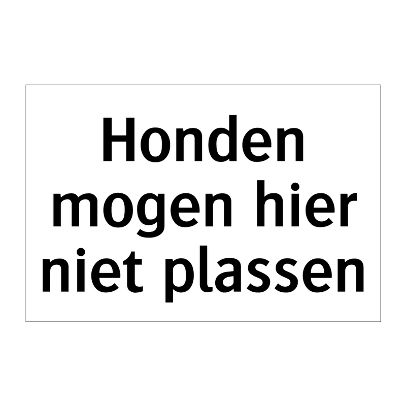 Honden mogen hier niet plassen & Honden mogen hier niet plassen & Honden mogen hier niet plassen