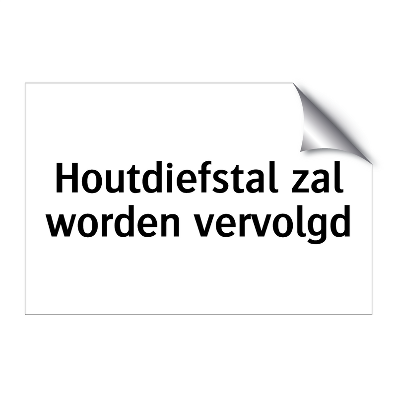 Houtdiefstal zal worden vervolgd & Houtdiefstal zal worden vervolgd