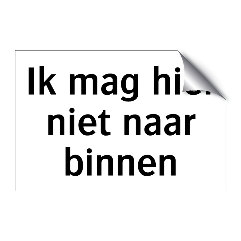 Ik mag hier niet naar binnen & Ik mag hier niet naar binnen & Ik mag hier niet naar binnen