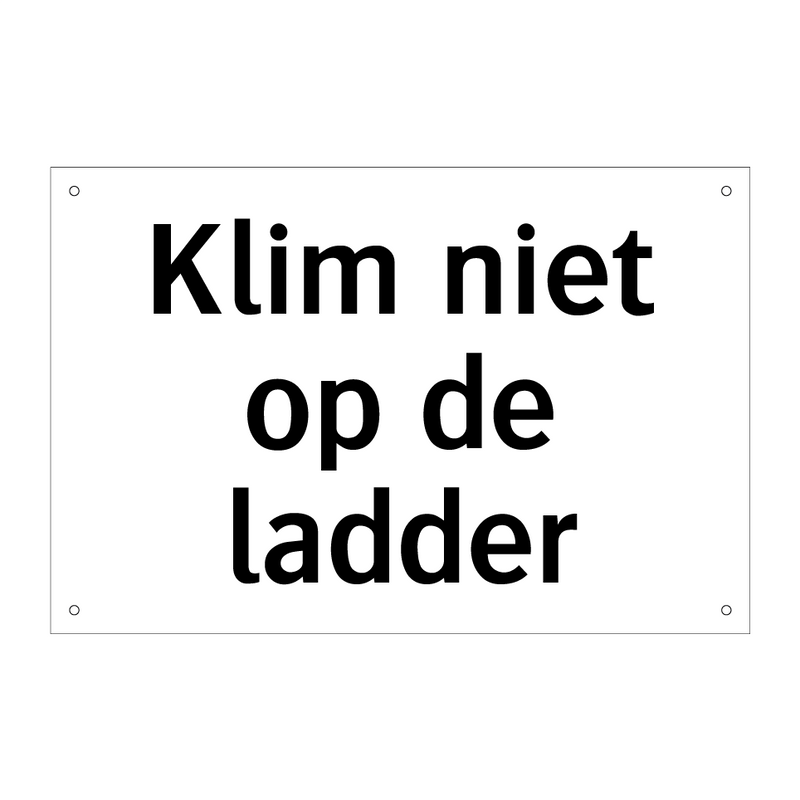 Klim niet op de ladder & Klim niet op de ladder & Klim niet op de ladder & Klim niet op de ladder