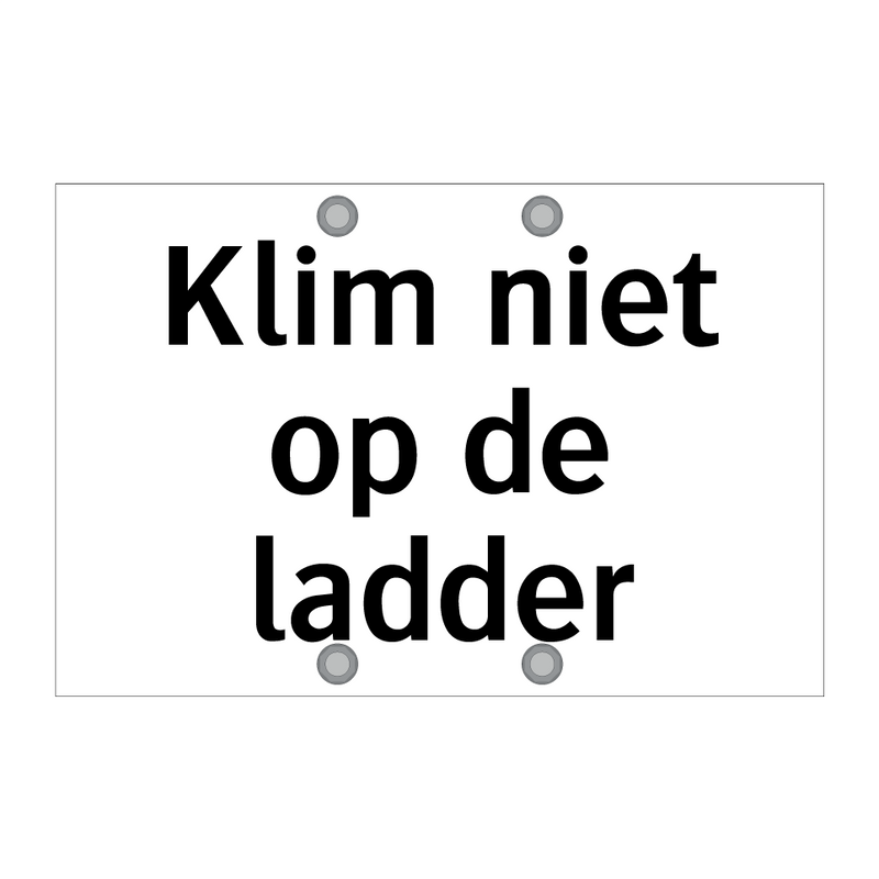 Klim niet op de ladder & Klim niet op de ladder & Klim niet op de ladder & Klim niet op de ladder