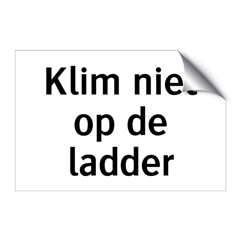 Klim niet op de ladder & Klim niet op de ladder & Klim niet op de ladder & Klim niet op de ladder