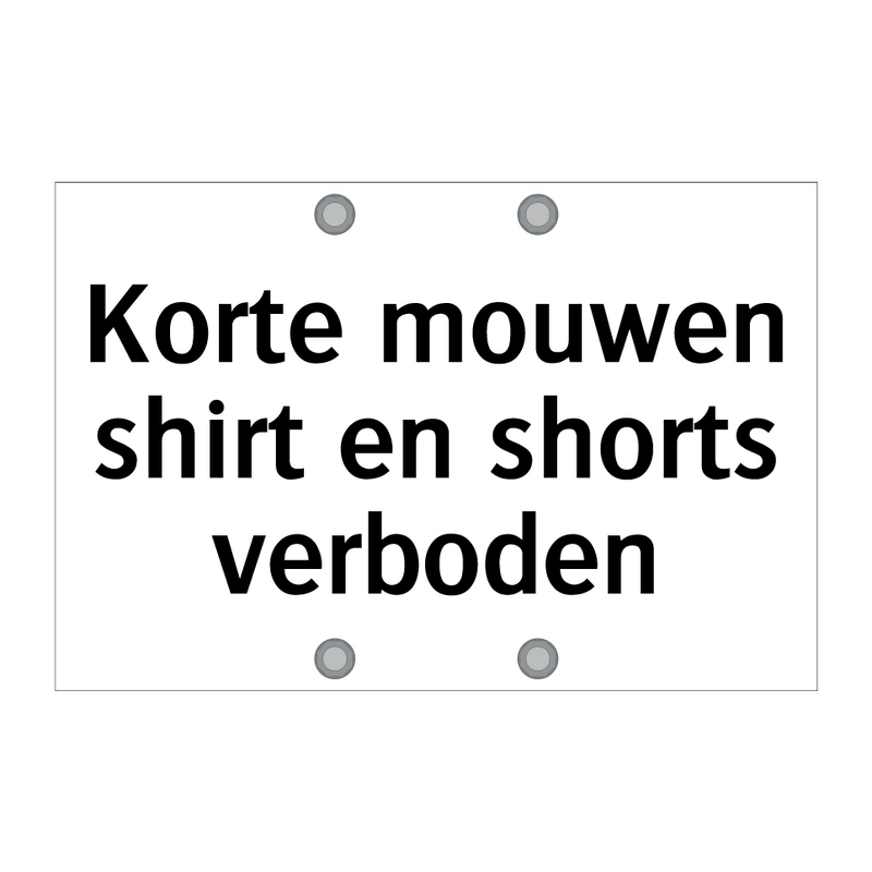 Korte mouwen shirt en shorts verboden & Korte mouwen shirt en shorts verboden