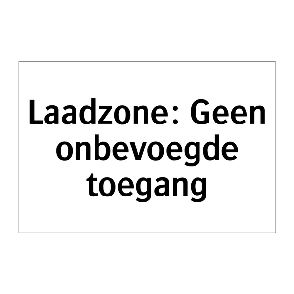 Laadzone: Geen onbevoegde toegang & Laadzone: Geen onbevoegde toegang