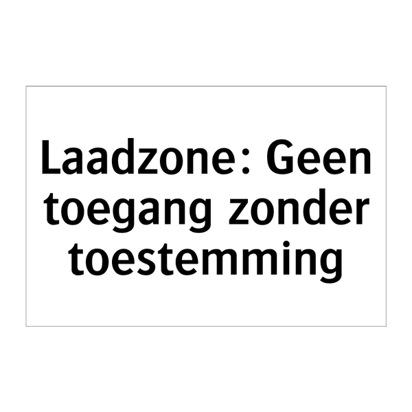 Laadzone: Geen toegang zonder toestemming & Laadzone: Geen toegang zonder toestemming