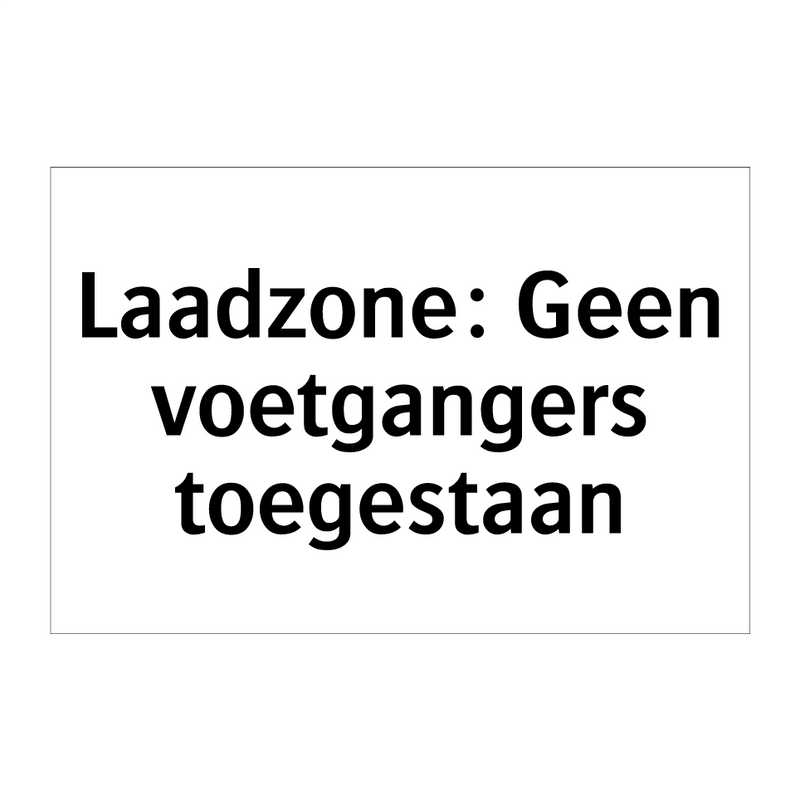 Laadzone: Geen voetgangers toegestaan & Laadzone: Geen voetgangers toegestaan