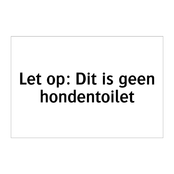 Let op: Dit is geen hondentoilet & Let op: Dit is geen hondentoilet