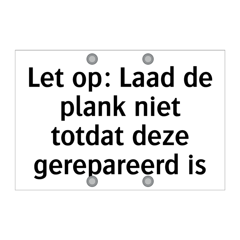 Let op: Laad de plank niet totdat deze gerepareerd is