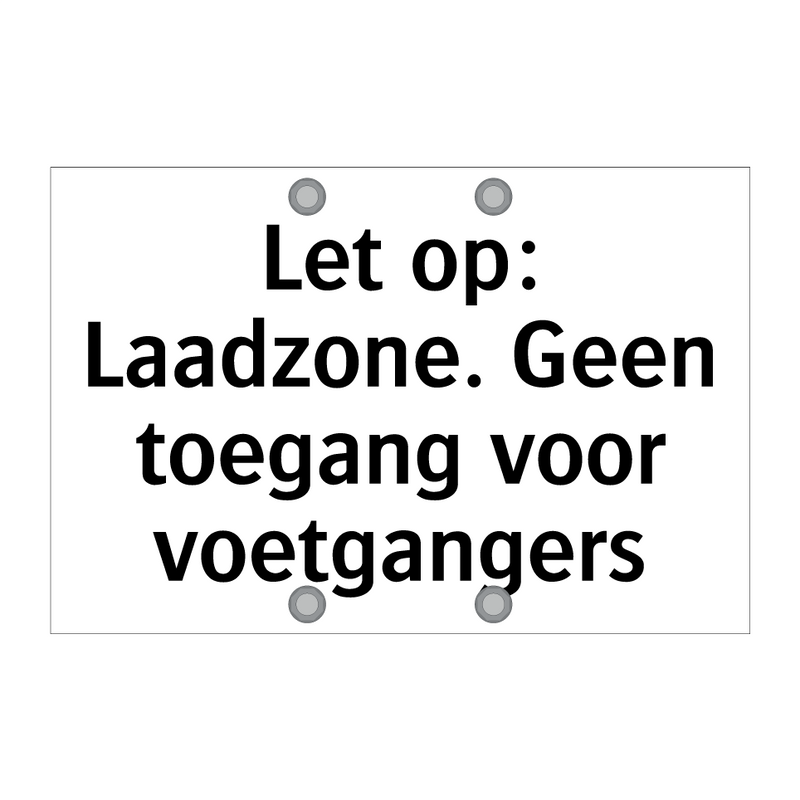 Let op: Laadzone. Geen toegang voor voetgangers & Let op: Laadzone. Geen toegang voor voetgangers