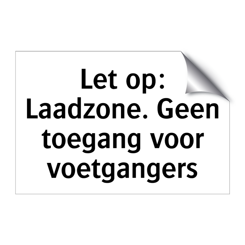 Let op: Laadzone. Geen toegang voor voetgangers & Let op: Laadzone. Geen toegang voor voetgangers