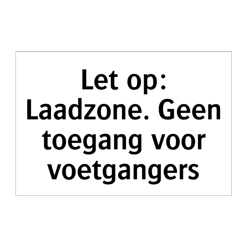 Let op: Laadzone. Geen toegang voor voetgangers & Let op: Laadzone. Geen toegang voor voetgangers