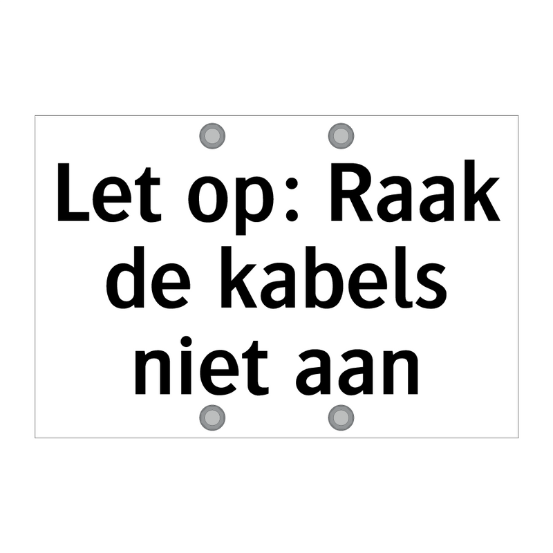 Let op: Raak de kabels niet aan & Let op: Raak de kabels niet aan & Let op: Raak de kabels niet aan