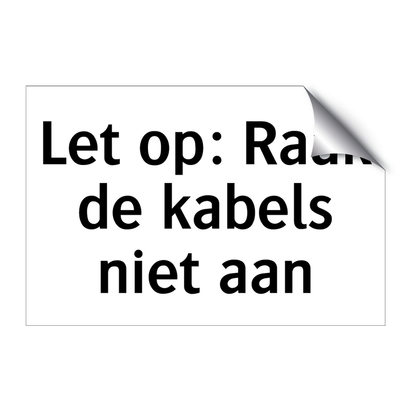 Let op: Raak de kabels niet aan & Let op: Raak de kabels niet aan & Let op: Raak de kabels niet aan