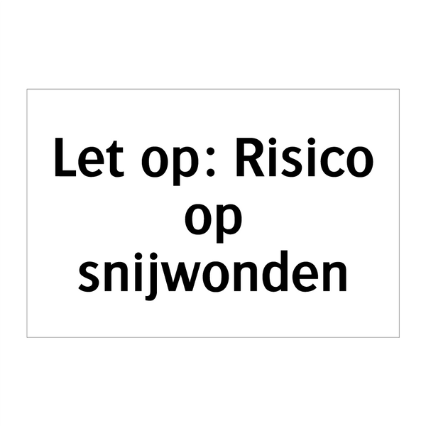 Let op: Risico op snijwonden & Let op: Risico op snijwonden & Let op: Risico op snijwonden