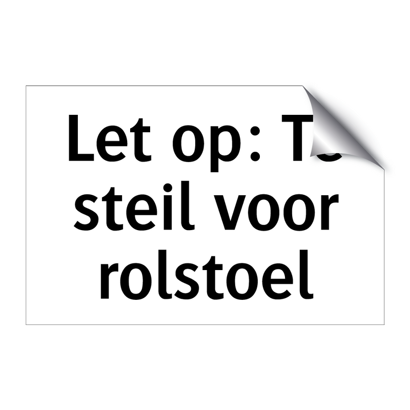 Let op: Te steil voor rolstoel & Let op: Te steil voor rolstoel & Let op: Te steil voor rolstoel