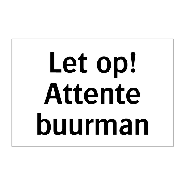 Let op! Attente buurman & Let op! Attente buurman & Let op! Attente buurman