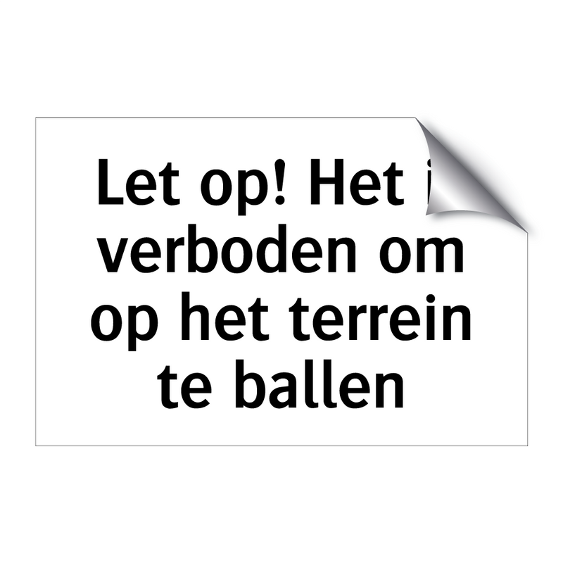 Let op! Het is verboden om op het terrein te ballen