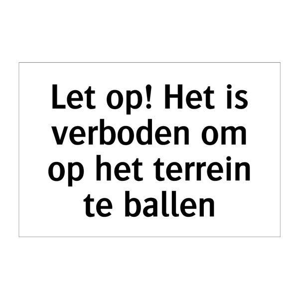 Let op! Het is verboden om op het terrein te ballen