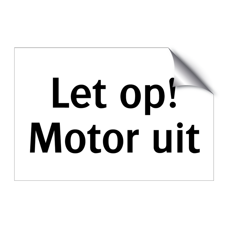 Let op! Motor uit & Let op! Motor uit & Let op! Motor uit & Let op! Motor uit