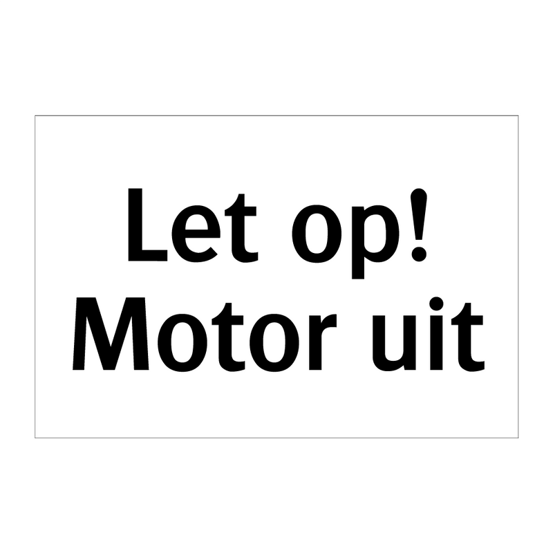 Let op! Motor uit & Let op! Motor uit & Let op! Motor uit & Let op! Motor uit & Let op! Motor uit