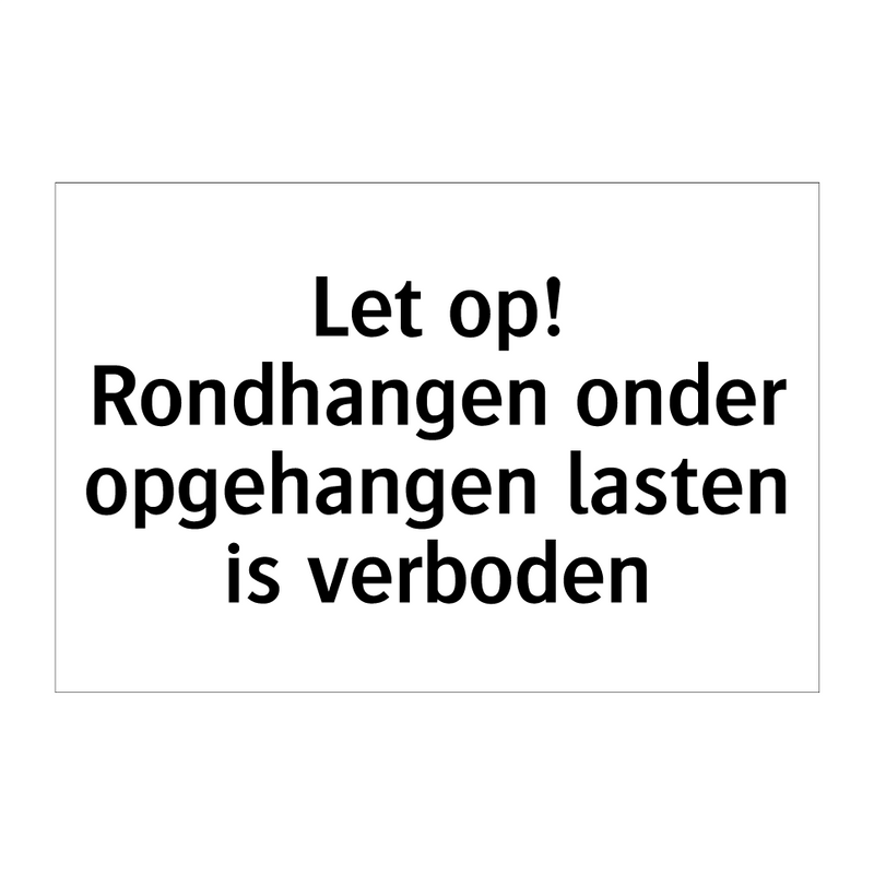 Let op! Rondhangen onder opgehangen lasten is verboden