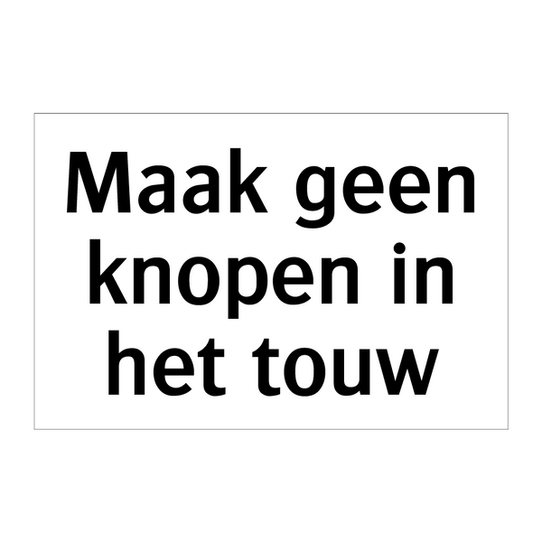 Maak geen knopen in het touw & Maak geen knopen in het touw & Maak geen knopen in het touw