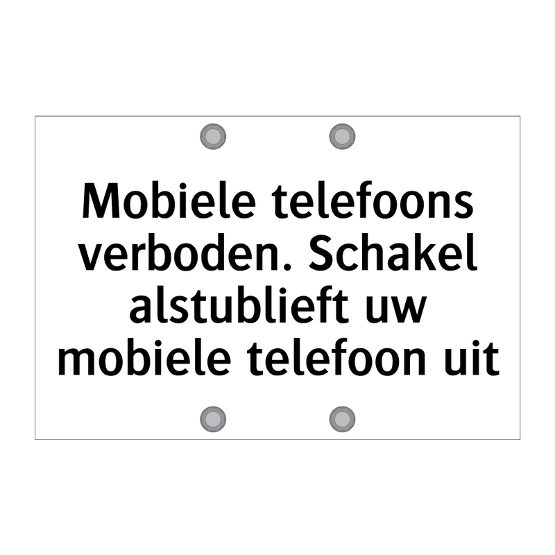 Mobiele telefoons verboden. Schakel alstublieft uw mobiele telefoon uit