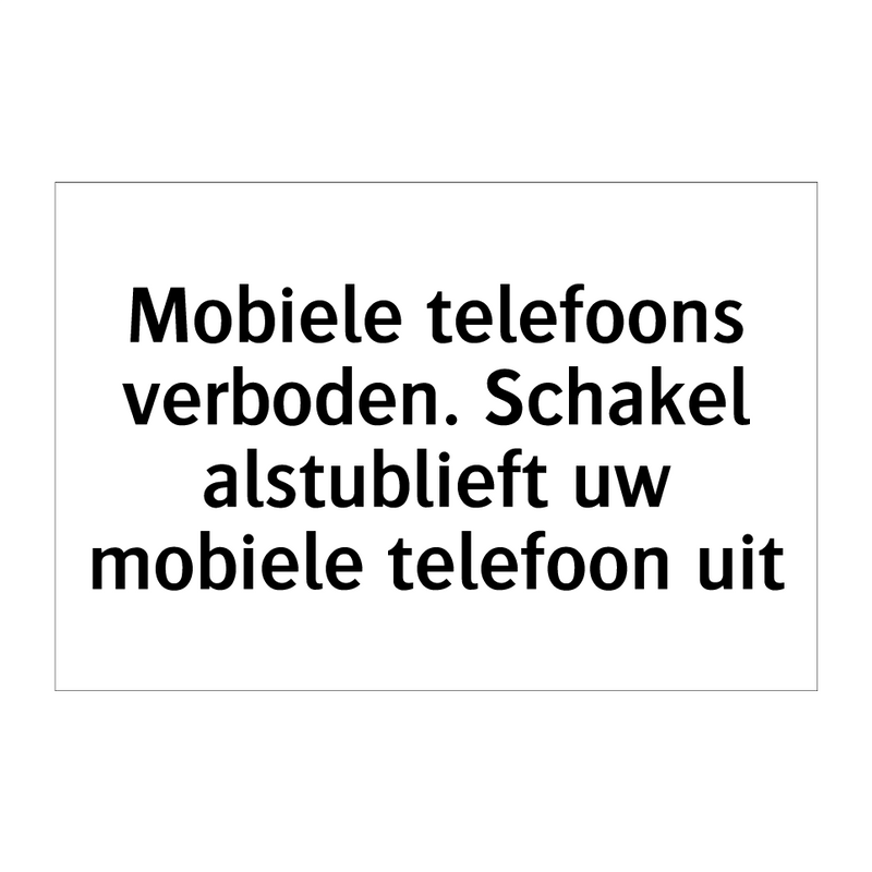 Mobiele telefoons verboden. Schakel alstublieft uw mobiele telefoon uit