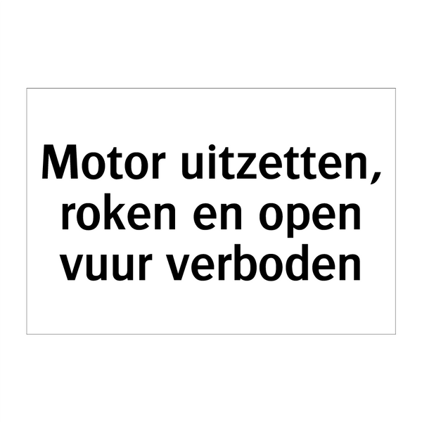 Motor uitzetten, roken en open vuur verboden & Motor uitzetten, roken en open vuur verboden