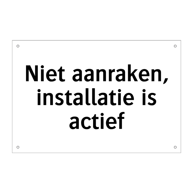 Niet aanraken, installatie is actief & Niet aanraken, installatie is actief