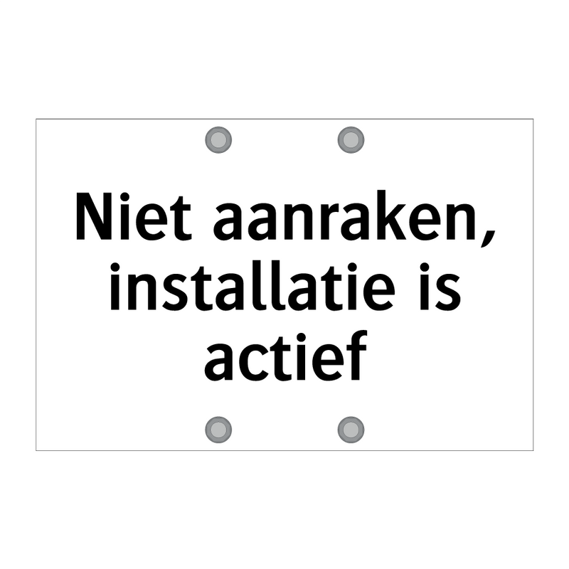 Niet aanraken, installatie is actief & Niet aanraken, installatie is actief