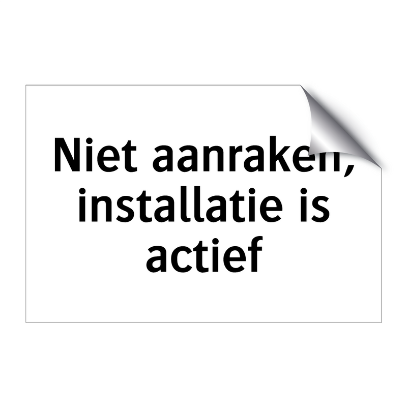 Niet aanraken, installatie is actief & Niet aanraken, installatie is actief