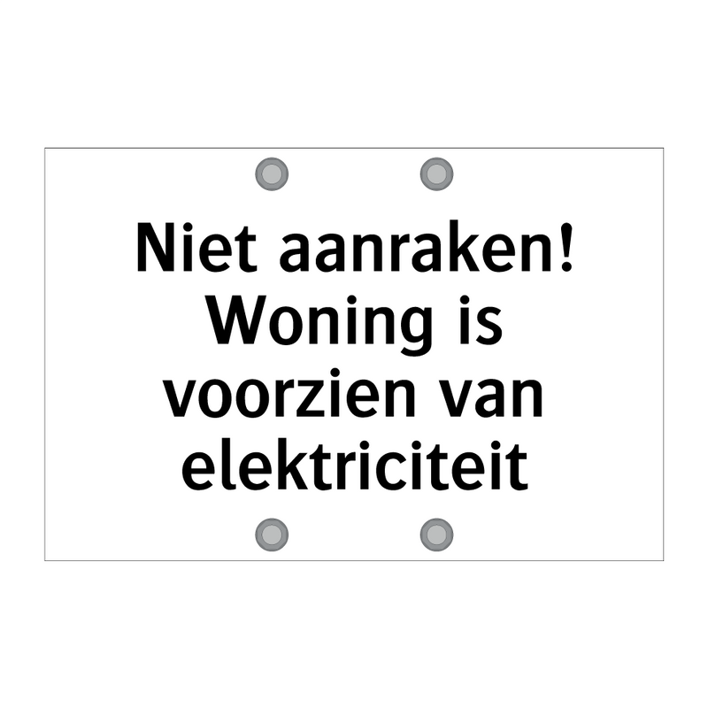 Niet aanraken! Woning is voorzien van elektriciteit