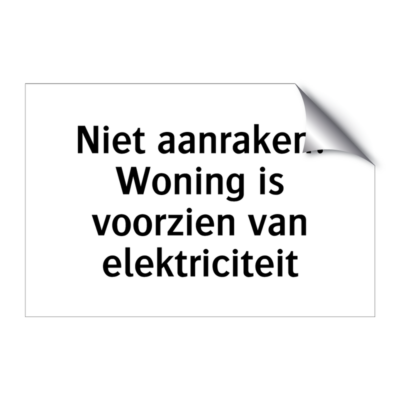 Niet aanraken! Woning is voorzien van elektriciteit