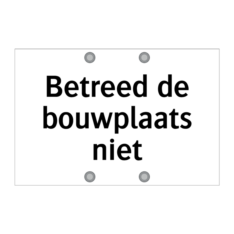 Betreed de bouwplaats niet & Betreed de bouwplaats niet & Betreed de bouwplaats niet