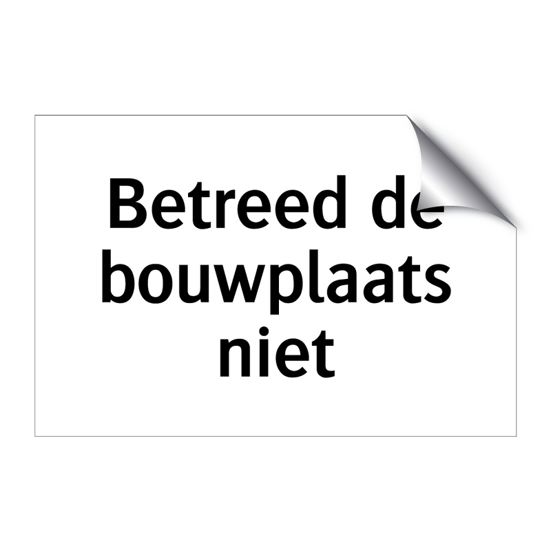 Betreed de bouwplaats niet & Betreed de bouwplaats niet & Betreed de bouwplaats niet