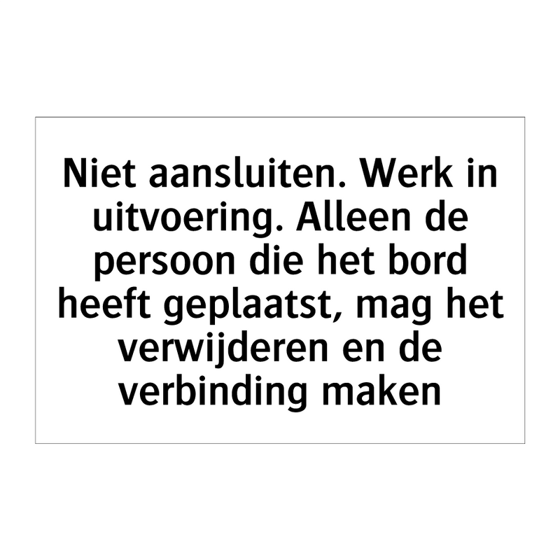 Niet aansluiten. Werk in uitvoering. Alleen de persoon die het bord heeft geplaatst, mag het verwijderen en de verbinding maken