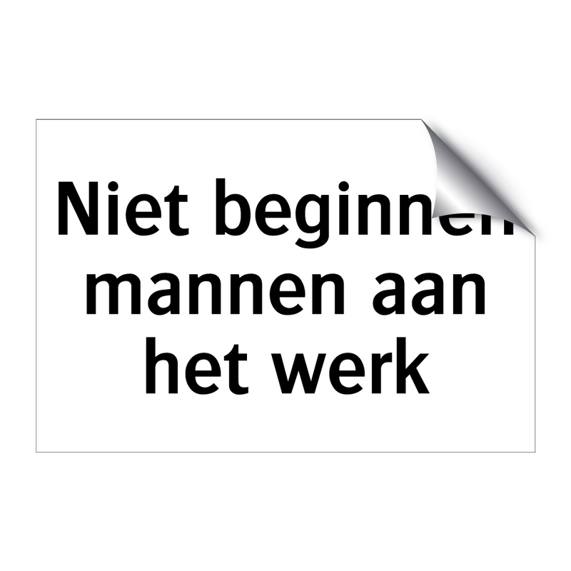 Niet beginnen mannen aan het werk & Niet beginnen mannen aan het werk