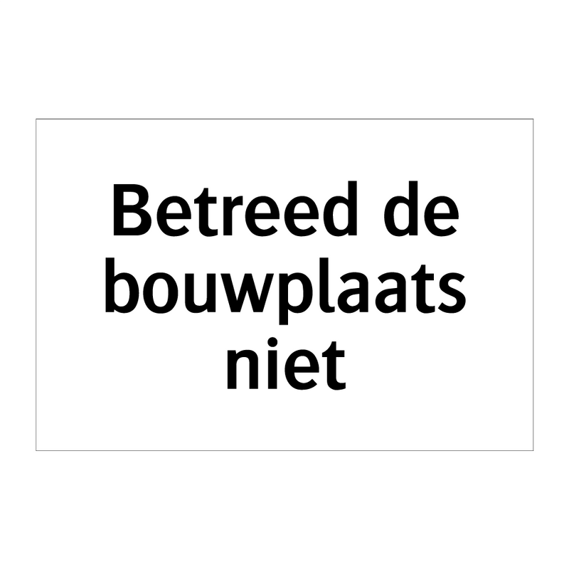 Betreed de bouwplaats niet & Betreed de bouwplaats niet & Betreed de bouwplaats niet